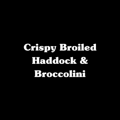 Crispy Broiled Haddock & Broccolini