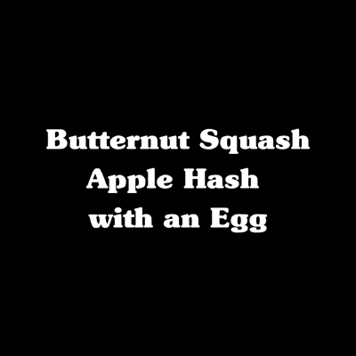 Butternut Squash Apple Hash with An Egg