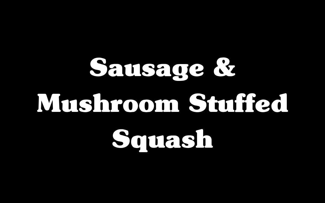 Sausage & Mushroom Stuffed Squash