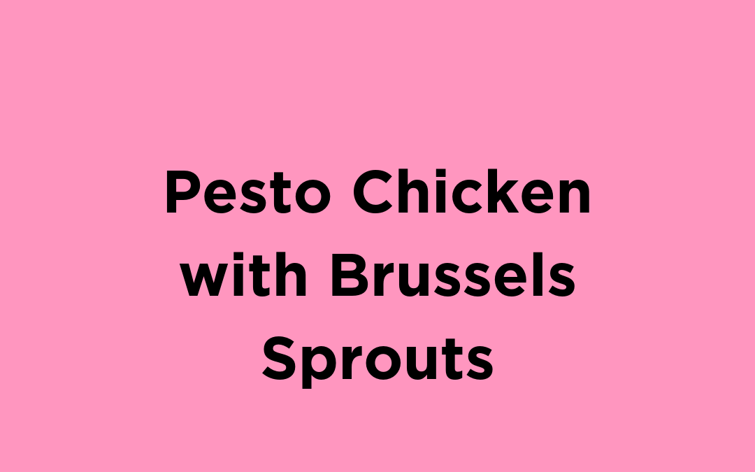 Pesto Chicken with Brussels Sprouts