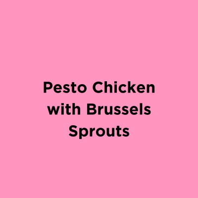 Pesto Chicken with Brussels Sprouts