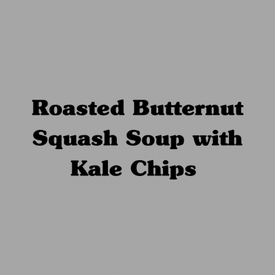 Roasted Butternut Squash Soup with Kale Chips