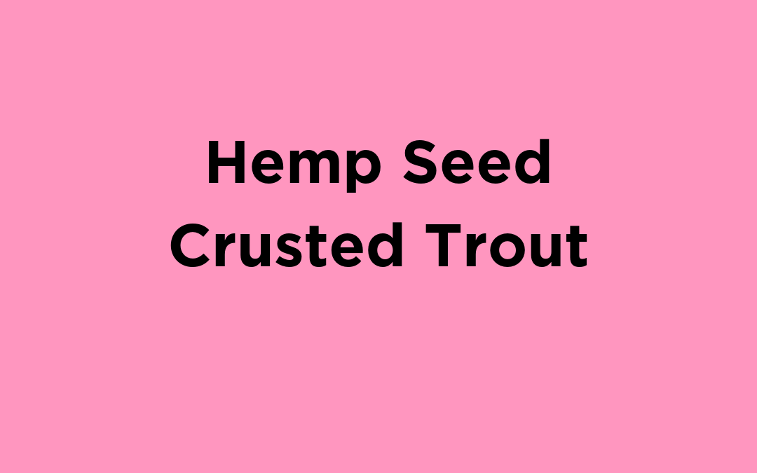 Hemp Seed Crusted Trout