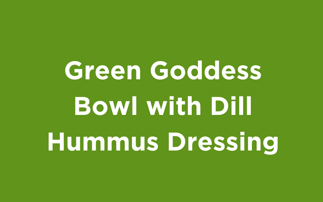 Green Goddess Bowl with Dill Hummus Dressing