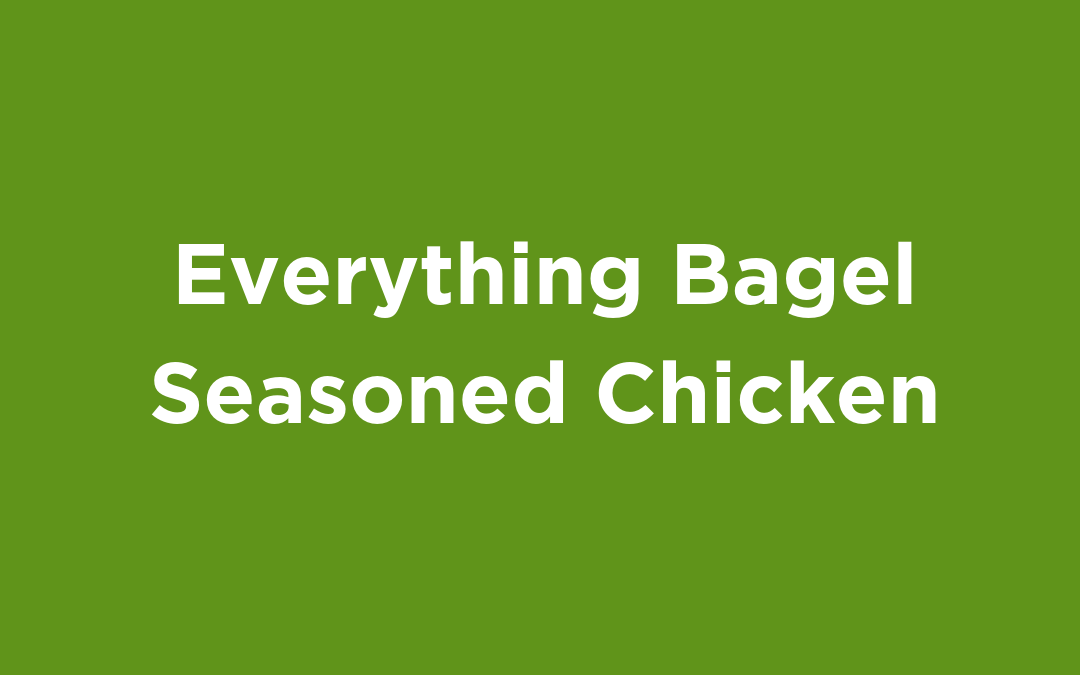Everything Bagel Seasoned Chicken