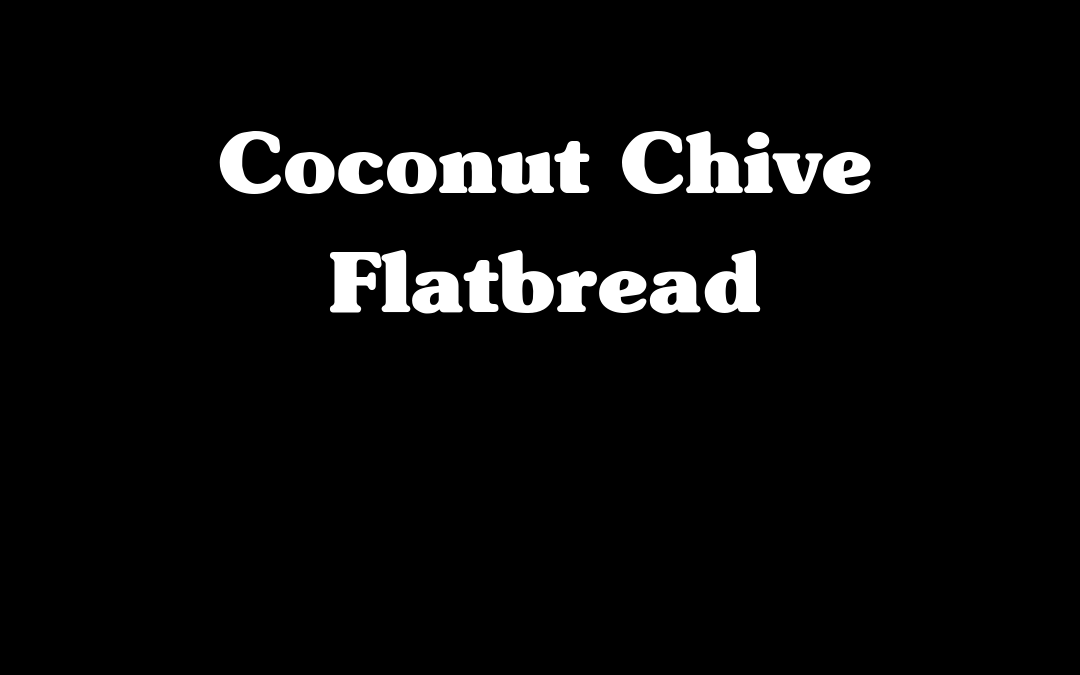 Coconut Chive Flatbread