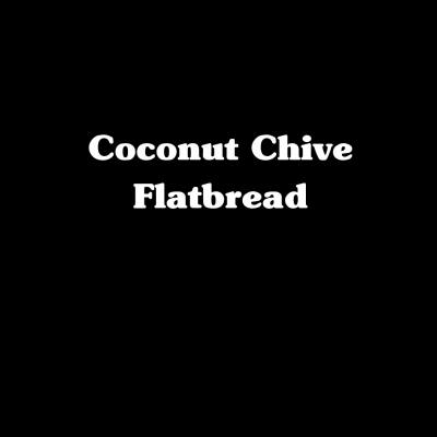 Coconut Chive Flatbread