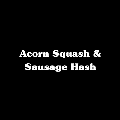 Acorn & Squash Sausage Hash