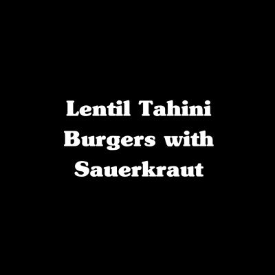 Lentil Tahini Burgers with Sauerkraut