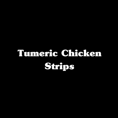 Tumeric Chicken Strips