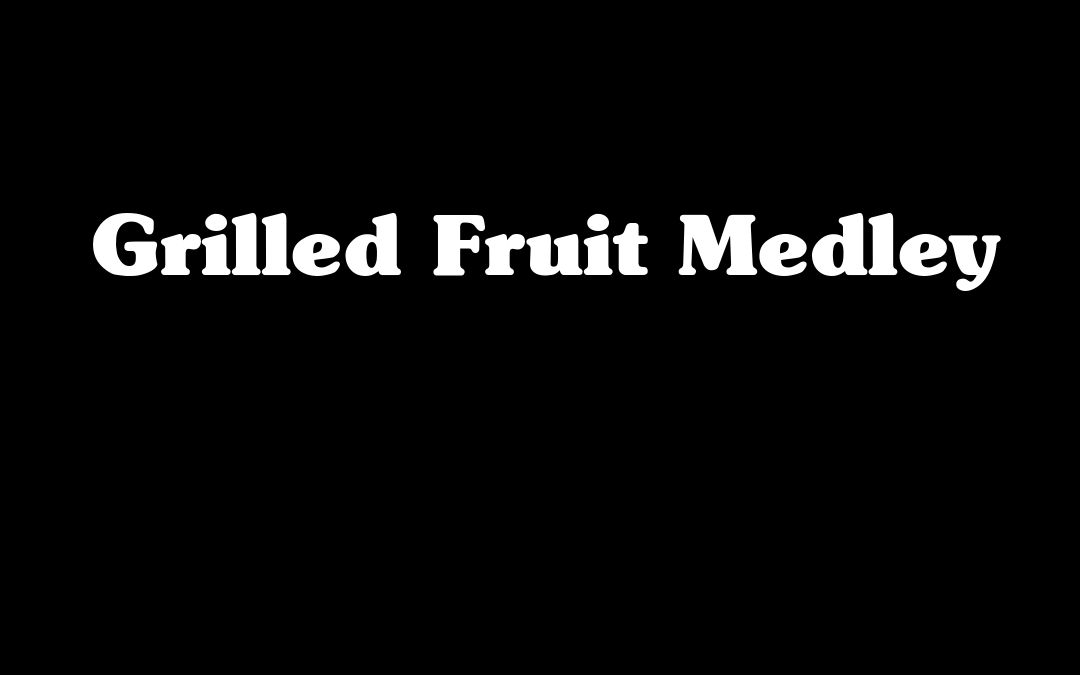 Grilled Fruit Medley