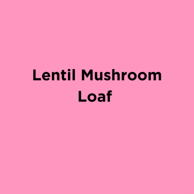 Lentil Mushroom Loaf
