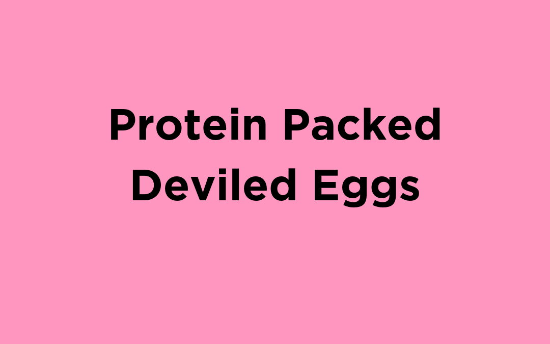 Protein Packed Deviled Eggs
