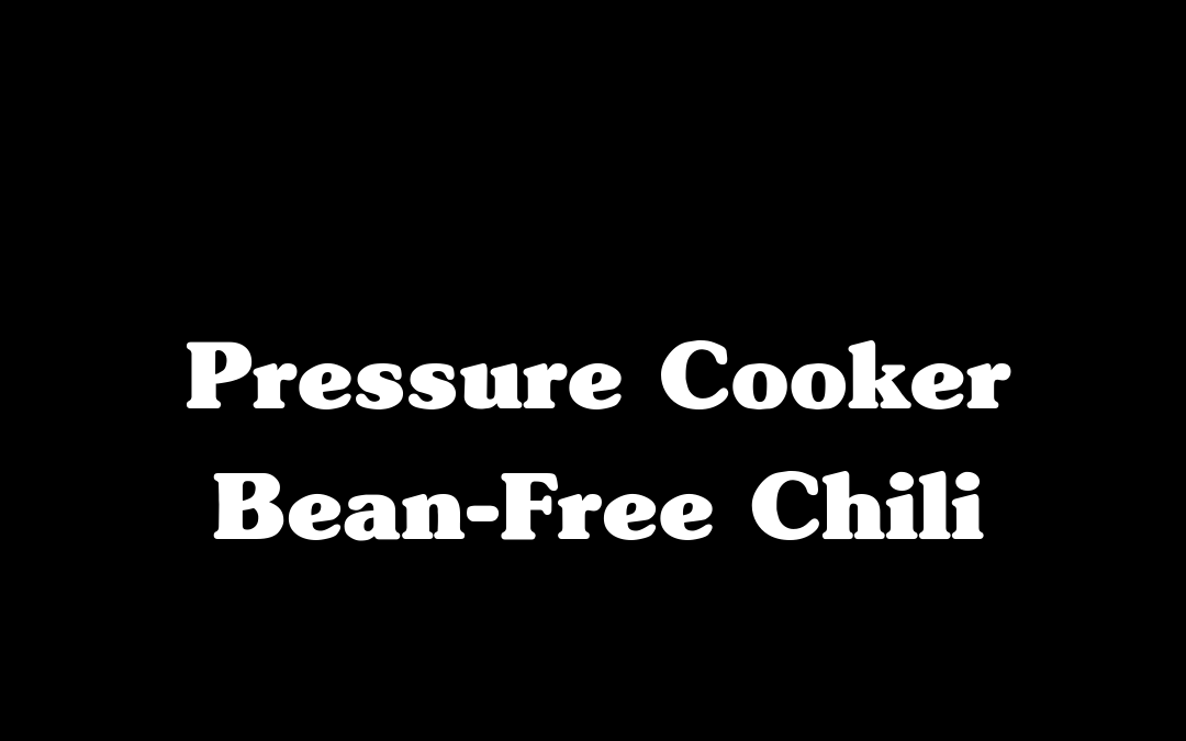 Pressure Cooker Bean-Free Chili
