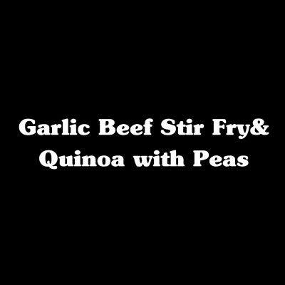 Garlic Beef Stir Fry with Quinoa & Peas