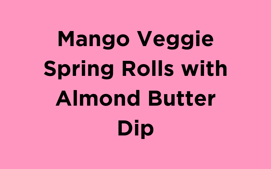 Mango Veggie Spring Rolls with Almond Butter Dip