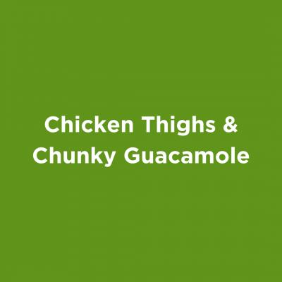 Chicken Thighs & Chunky Guacamole