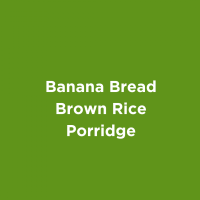 Banana Bread Brown Rice Porridge