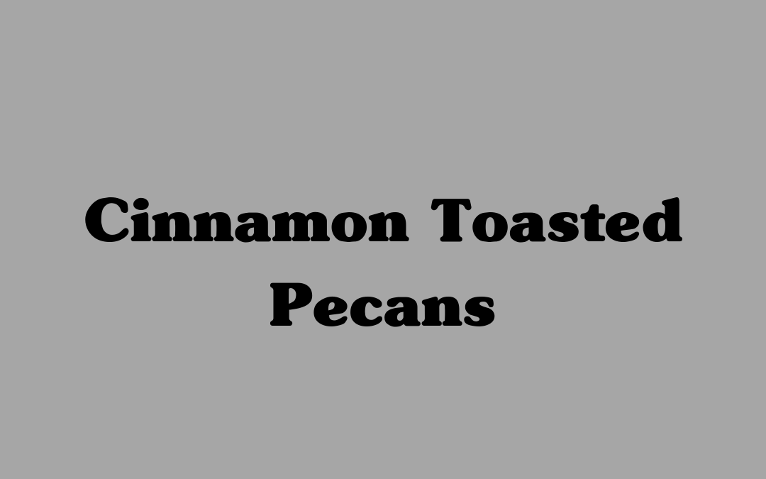 Cinnamon Toasted Pecans