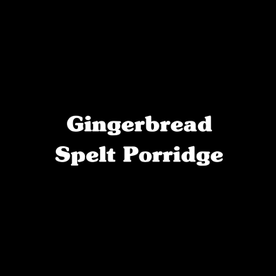 Gingerbread Spelt Porridge