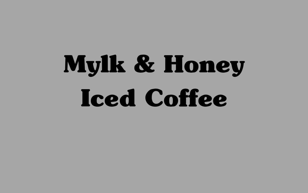 Mylk & Honey Iced Coffee