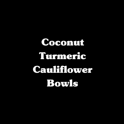 Coconut Turmeric Cauliflower Bowls