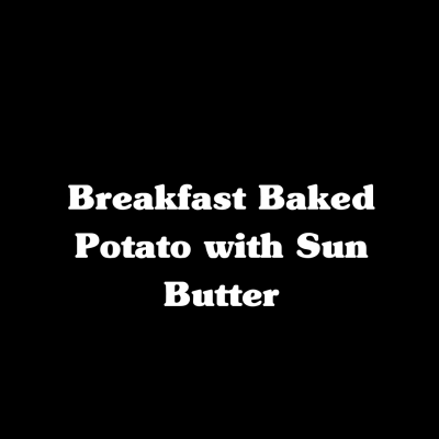 Breakfast Baked Potato with Sun Butter