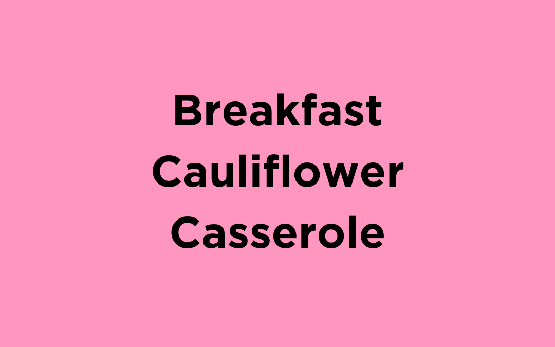 Breakfast Cauliflower Casserole