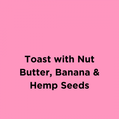Toast with Nut Butter, Banana and Hemp Seeds