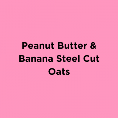 Peanut Butter & Banana Steel Cut Oats