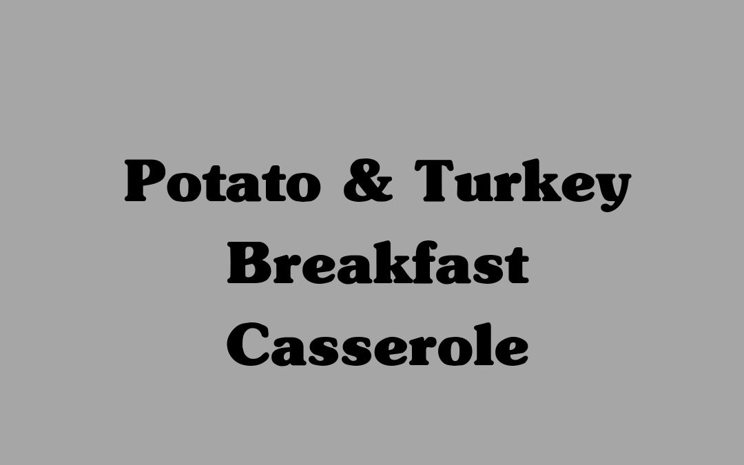 Potato and Turkey Breakfast Casserole