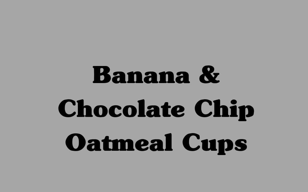 Banana & Chocolate Chip Oatmeal Cups