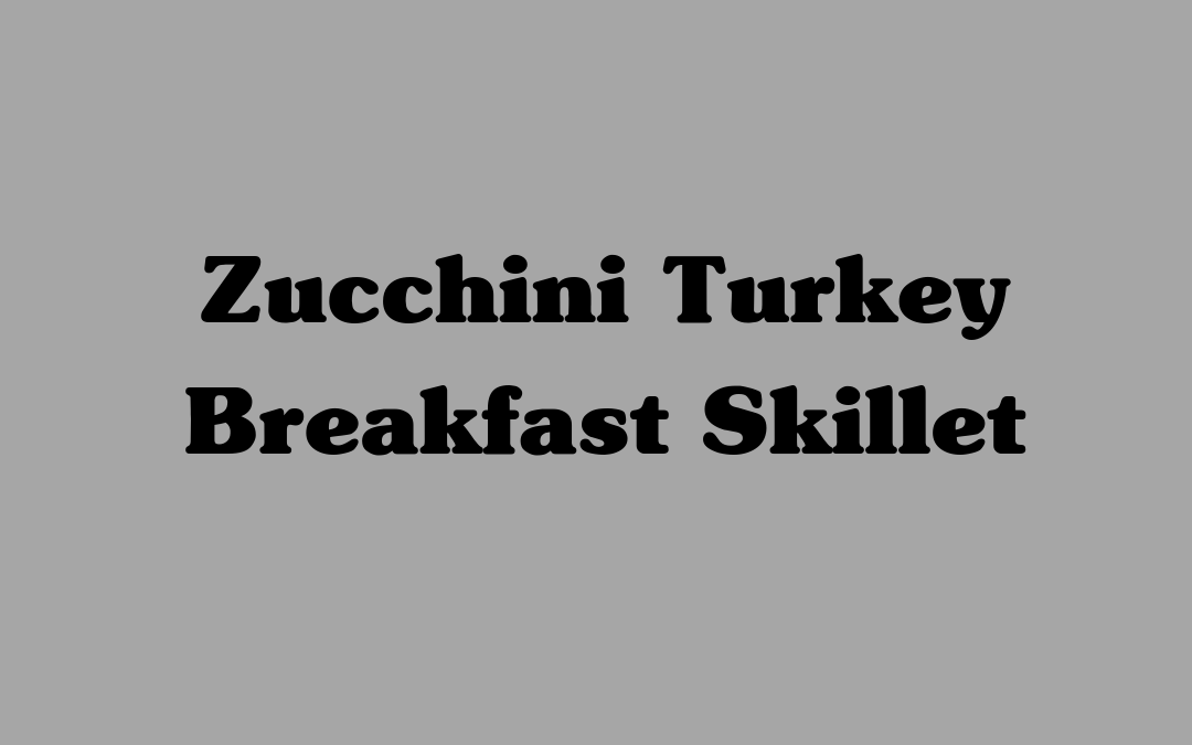 Zucchini Turkey Breakfast Skillet