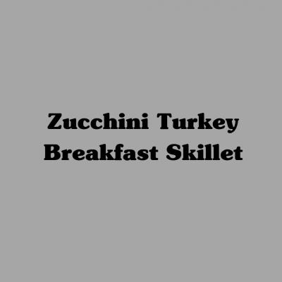 Zucchini Turkey Breakfast Skillet