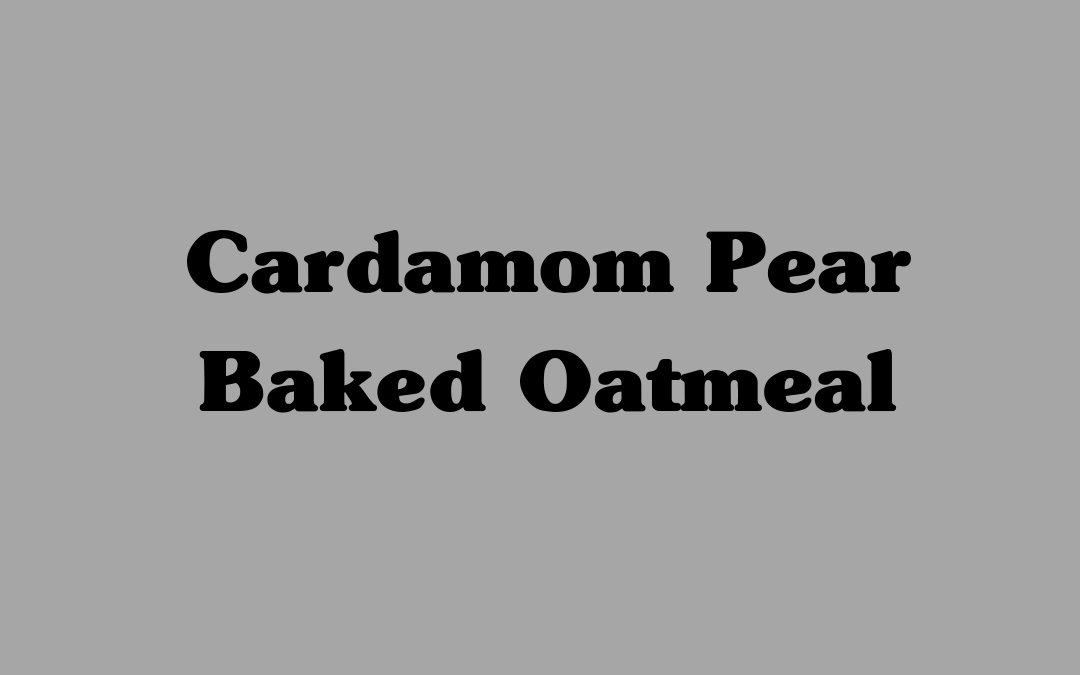 Cardamom Pear Baked Oatmeal