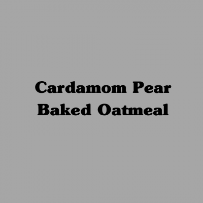 Cardamom Pear Baked Oatmeal