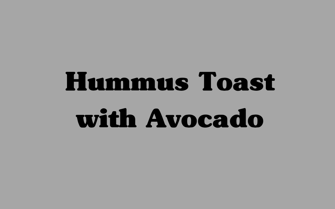 Hummus Toast with Avocado