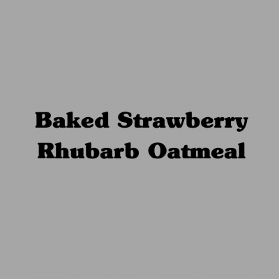 Baked Strawberry Rhubarb Oatmeal
