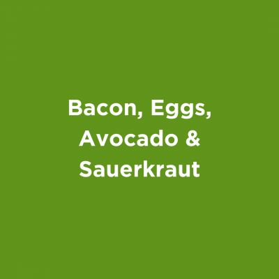 Bacon, Eggs, Avocado & Sauerkraut