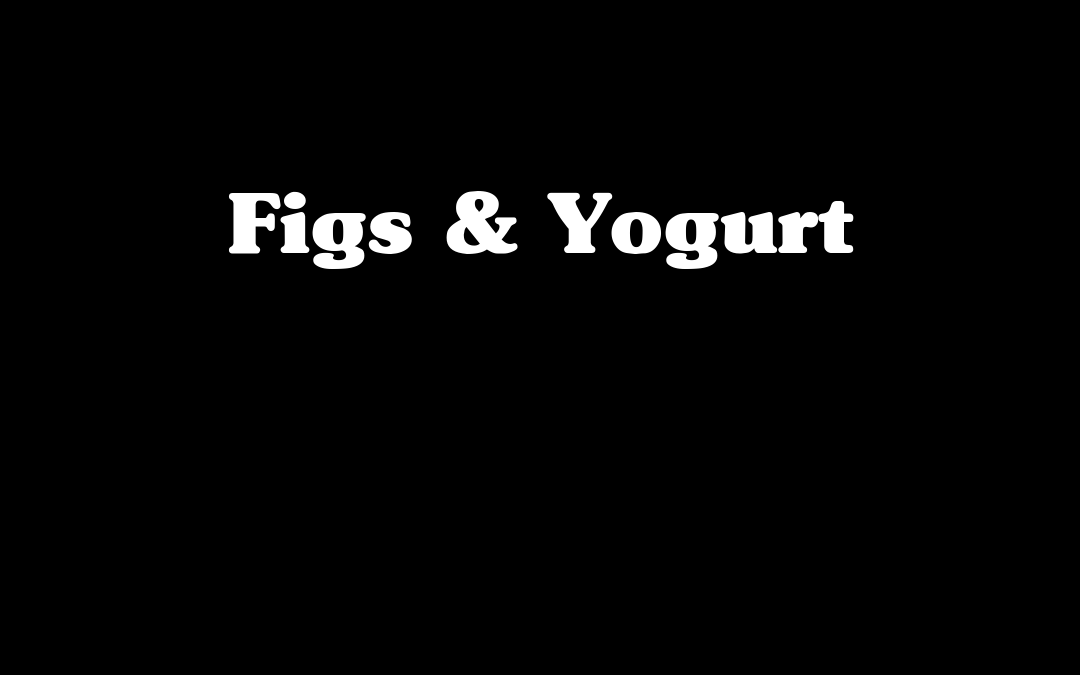 Figs & Yogurt