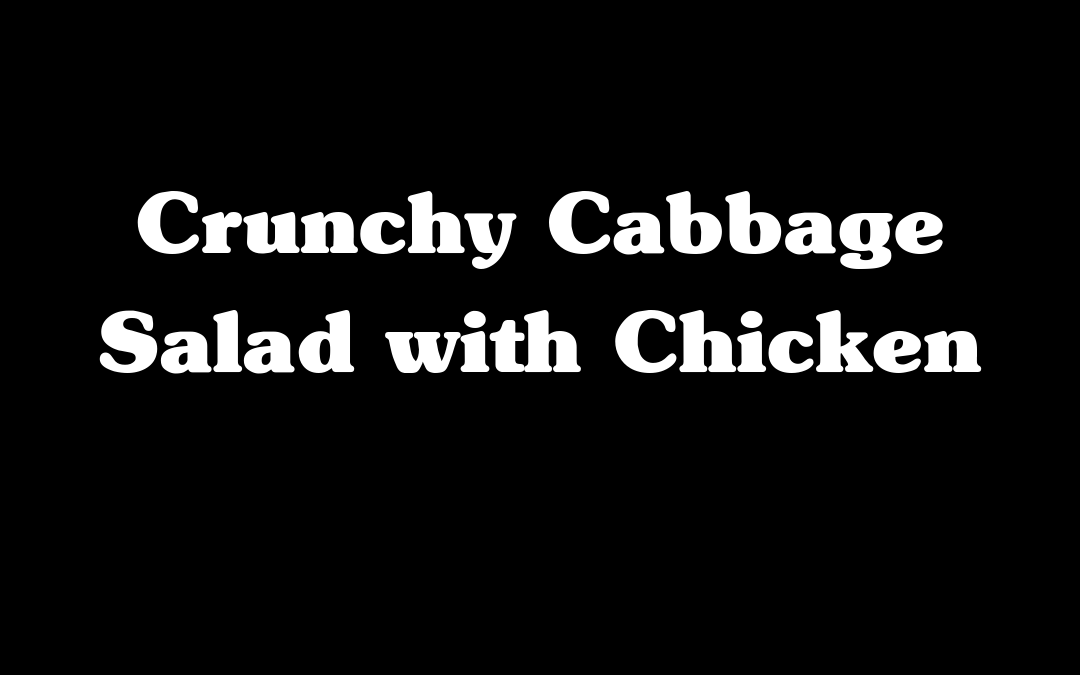 Crunchy Cabbage Salad with Chicken
