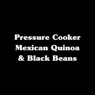 Pressure Cooker Mexican Quinoa & Black Beans