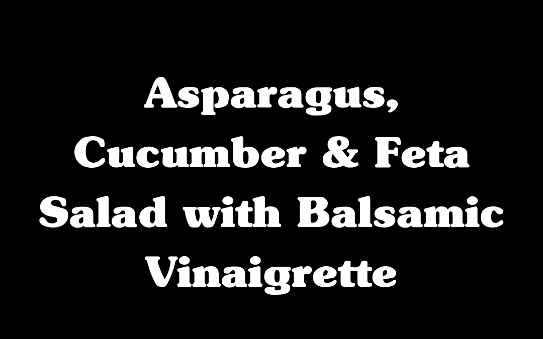 Asparagus, Cucumber & Feta Salad with Balsamic Vinaigrette