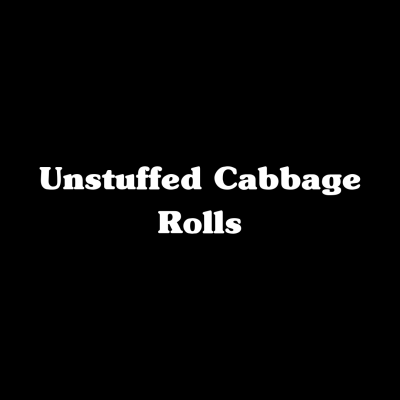 Unstuffed Cabbage Rolls