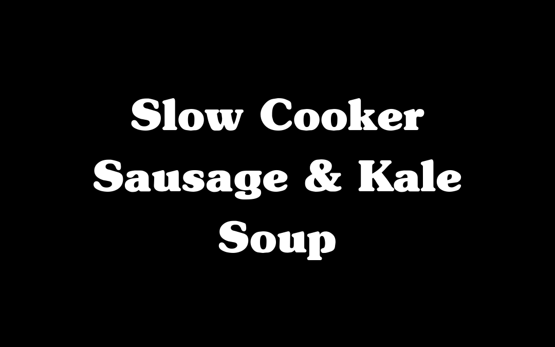 Slow Cooker Sausage & Kale Soup