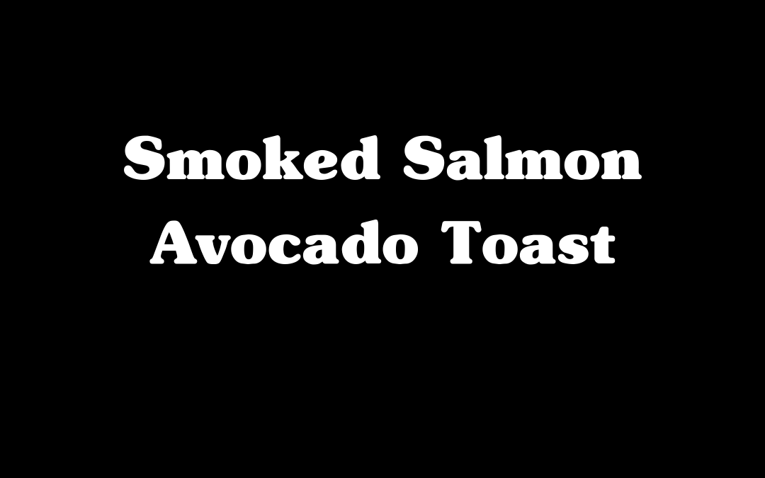 Smoked Salmon Avocado Toast