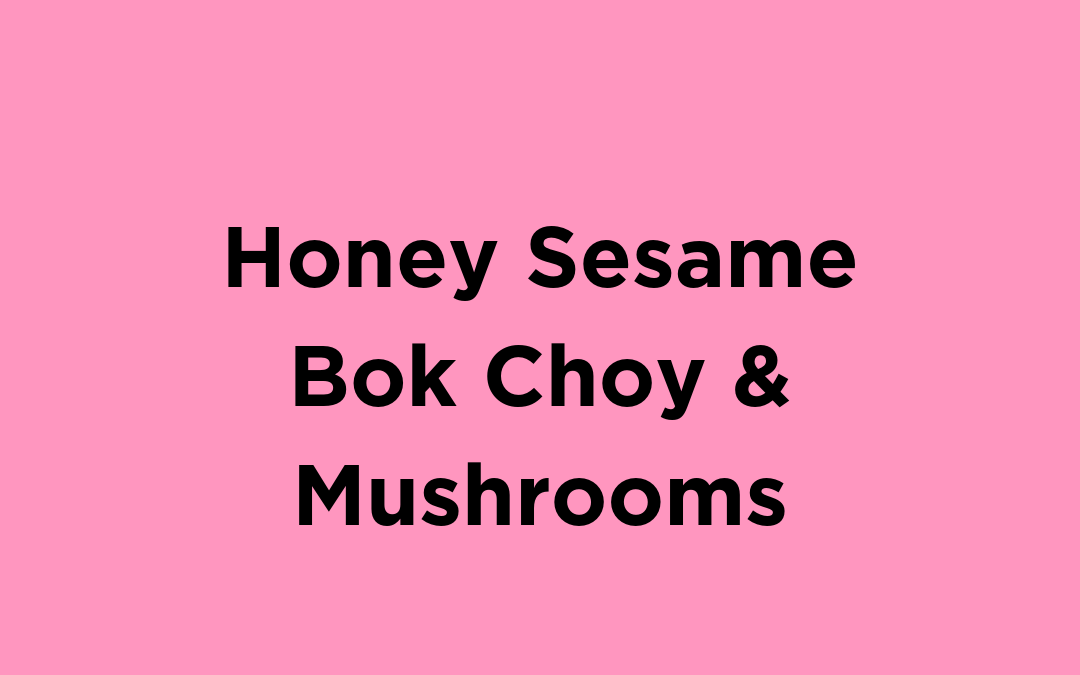 Honey Sesame Bok Choy and Mushrooms