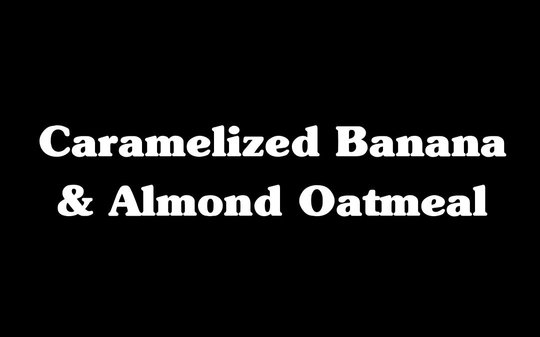 Caramelized Banana & Almond Oatmeal