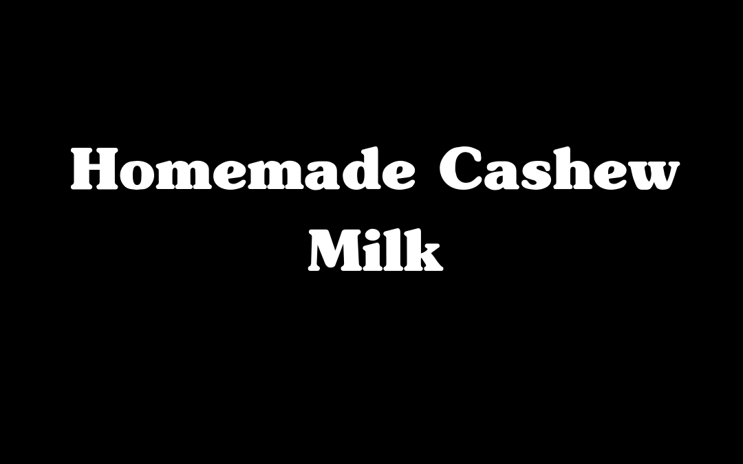 Homemade Cashew Milk