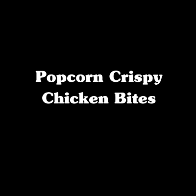 Popcorn Crispy Chicken Bites